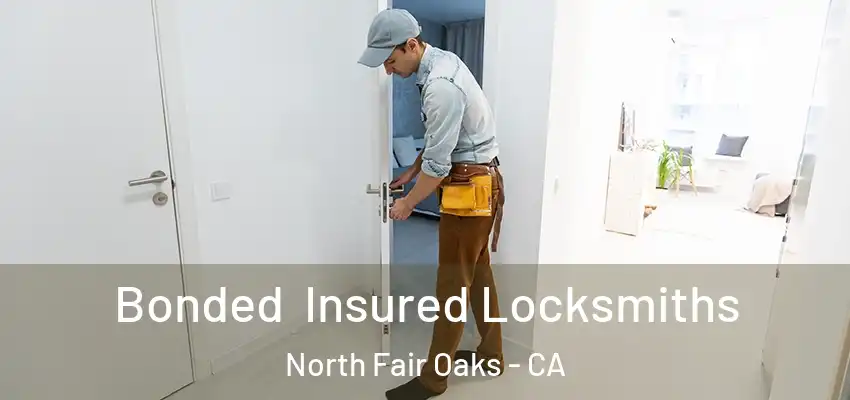  Bonded Insured Locksmiths North Fair Oaks - CA
