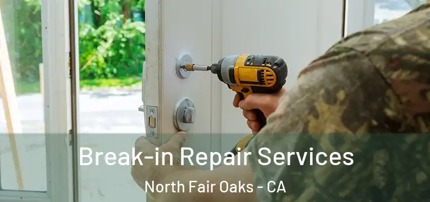  Break-in Repair Services North Fair Oaks - CA