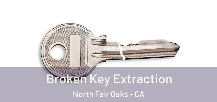 Broken Key Extraction North Fair Oaks - CA
