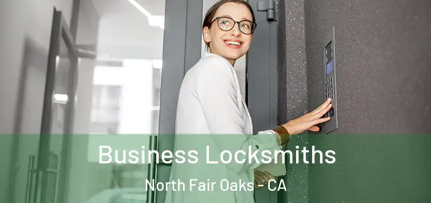  Business Locksmiths North Fair Oaks - CA