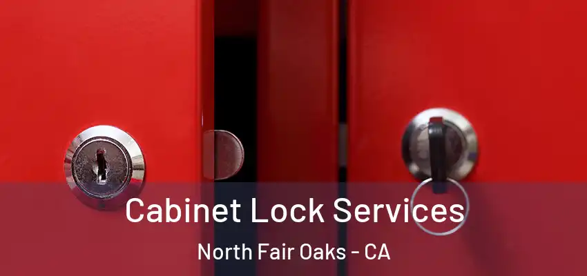  Cabinet Lock Services North Fair Oaks - CA