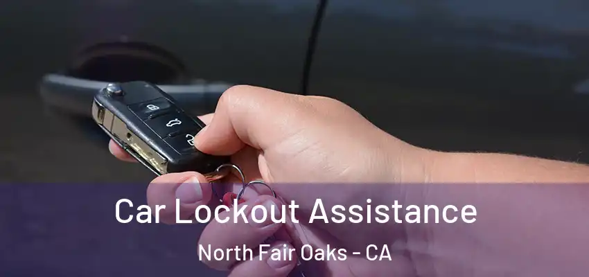  Car Lockout Assistance North Fair Oaks - CA