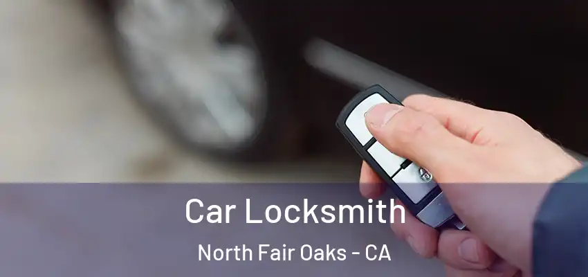 Car Locksmith North Fair Oaks - CA
