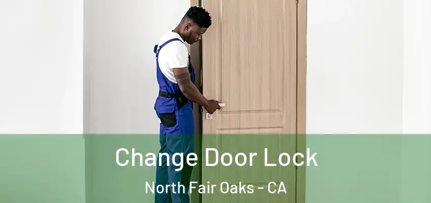 Change Door Lock North Fair Oaks - CA