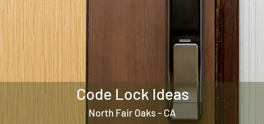  Code Lock Ideas North Fair Oaks - CA