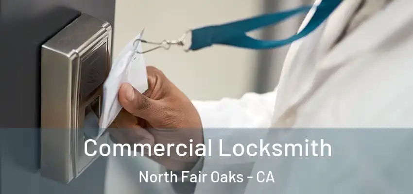  Commercial Locksmith North Fair Oaks - CA