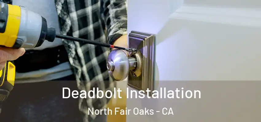 Deadbolt Installation North Fair Oaks - CA