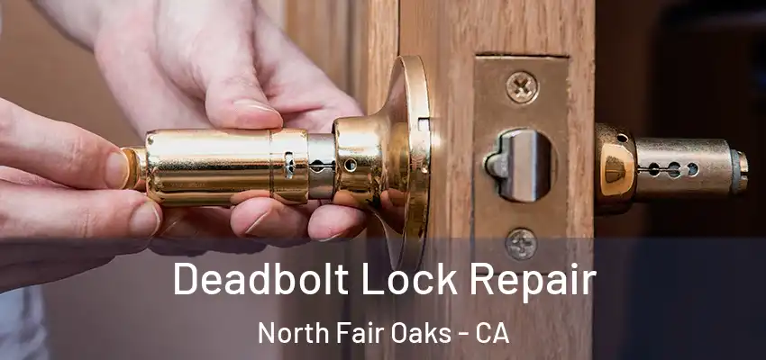 Deadbolt Lock Repair North Fair Oaks - CA