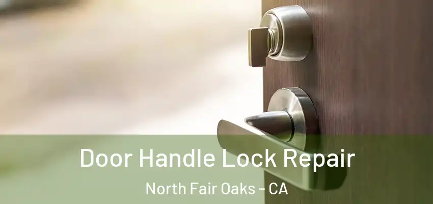  Door Handle Lock Repair North Fair Oaks - CA
