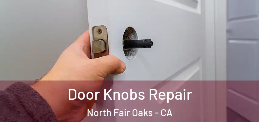 Door Knobs Repair North Fair Oaks - CA