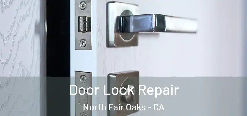 Door Lock Repair North Fair Oaks - CA