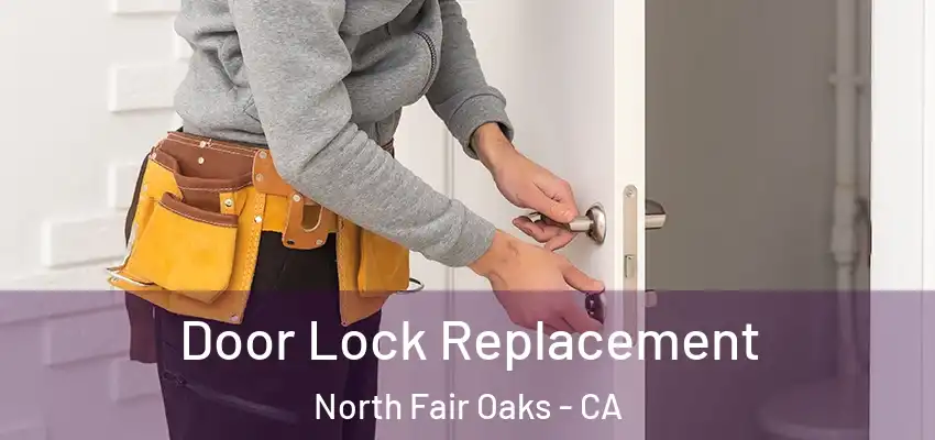  Door Lock Replacement North Fair Oaks - CA