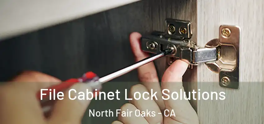  File Cabinet Lock Solutions North Fair Oaks - CA