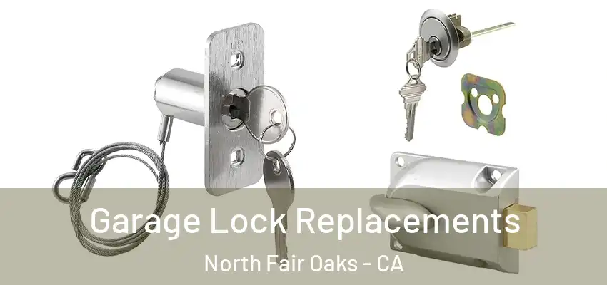 Garage Lock Replacements North Fair Oaks - CA