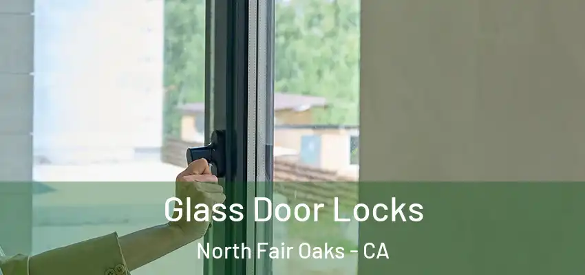  Glass Door Locks North Fair Oaks - CA