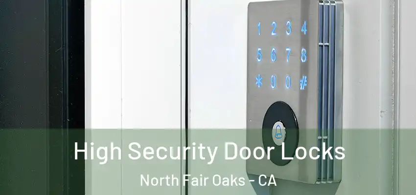  High Security Door Locks North Fair Oaks - CA