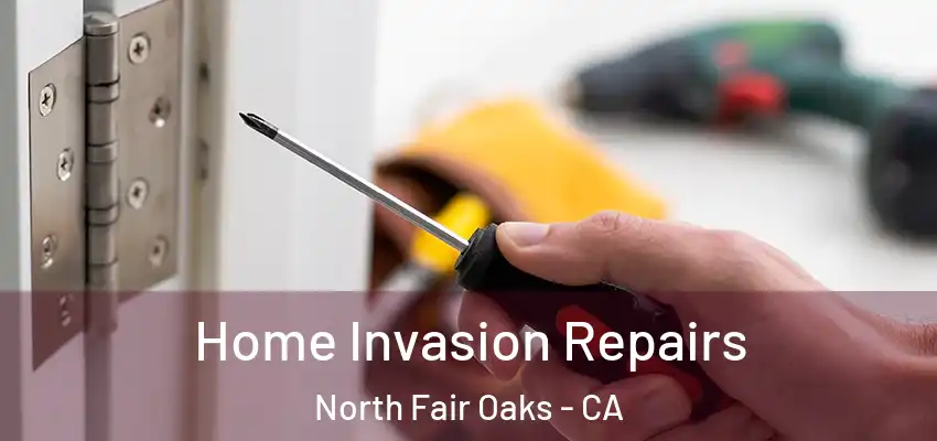 Home Invasion Repairs North Fair Oaks - CA