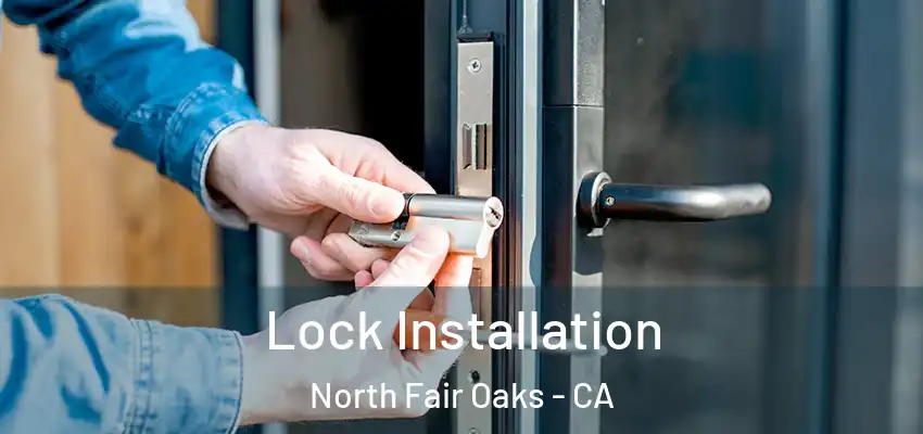 Lock Installation North Fair Oaks - CA