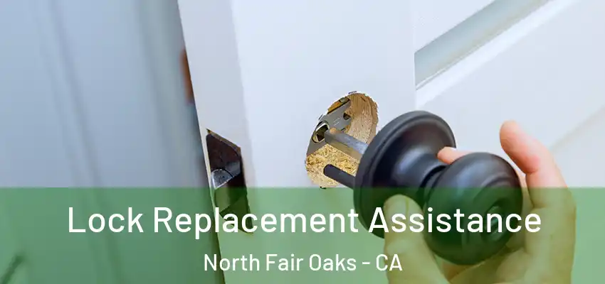  Lock Replacement Assistance North Fair Oaks - CA