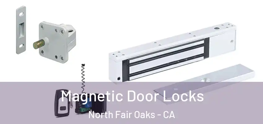  Magnetic Door Locks North Fair Oaks - CA