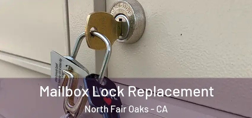 Mailbox Lock Replacement North Fair Oaks - CA