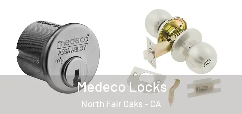  Medeco Locks North Fair Oaks - CA