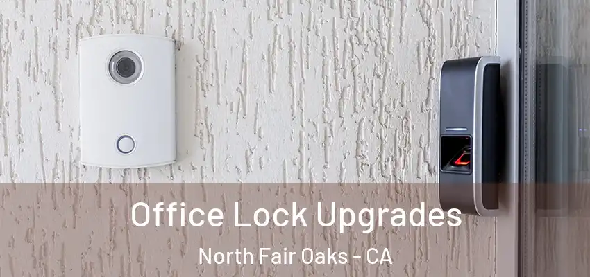 Office Lock Upgrades North Fair Oaks - CA