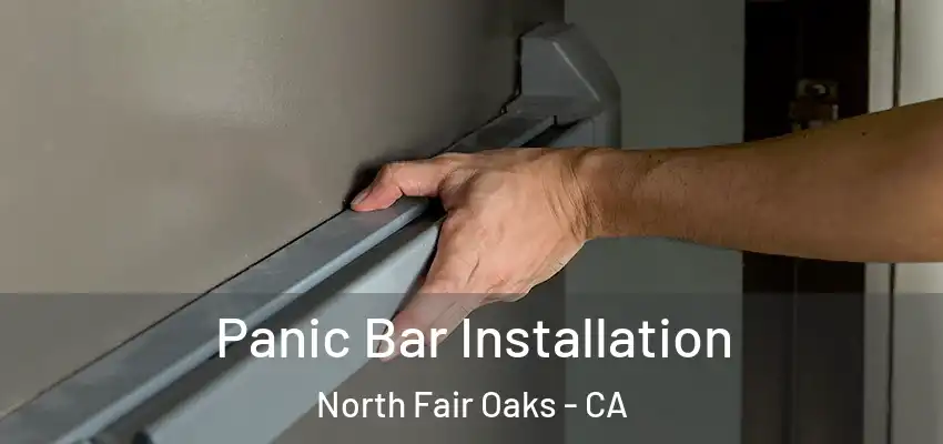 Panic Bar Installation North Fair Oaks - CA