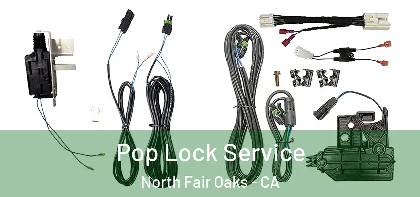 Pop Lock Service North Fair Oaks - CA