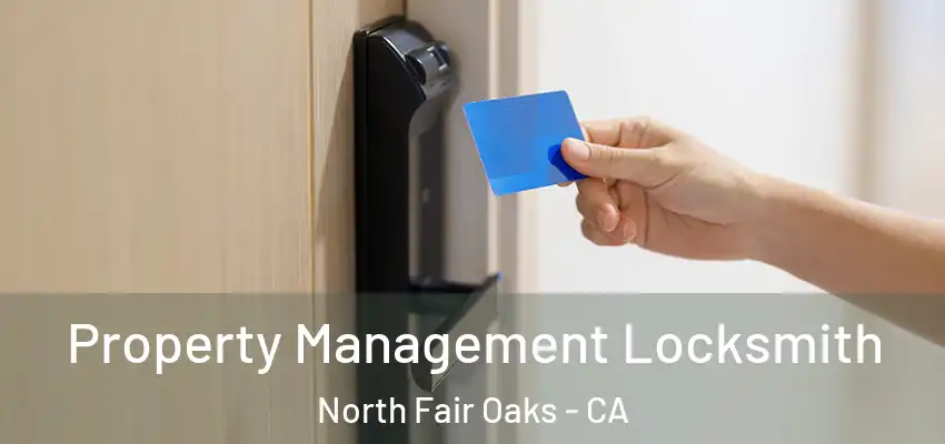 Property Management Locksmith North Fair Oaks - CA