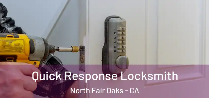 Quick Response Locksmith North Fair Oaks - CA