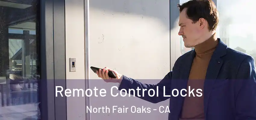Remote Control Locks North Fair Oaks - CA