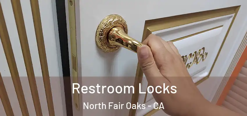 Restroom Locks North Fair Oaks - CA