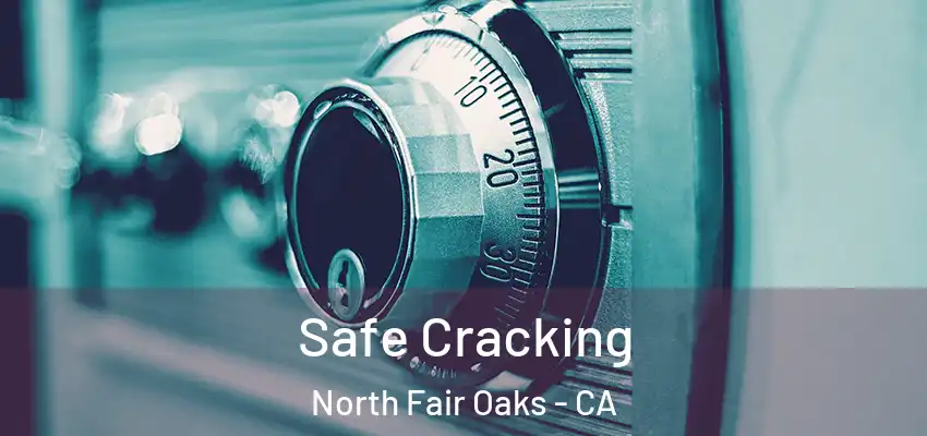 Safe Cracking North Fair Oaks - CA