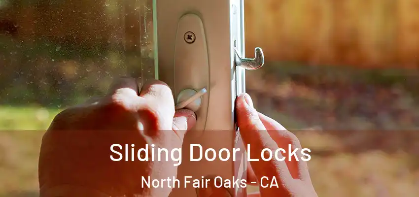 Sliding Door Locks North Fair Oaks - CA