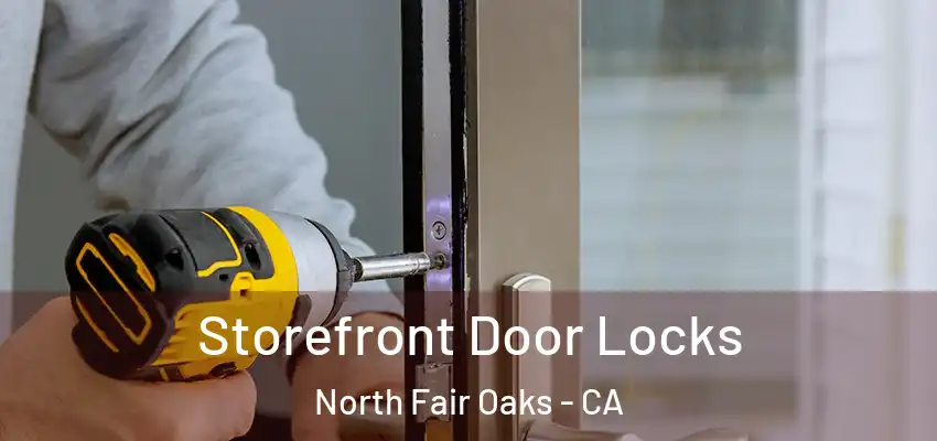 Storefront Door Locks North Fair Oaks - CA