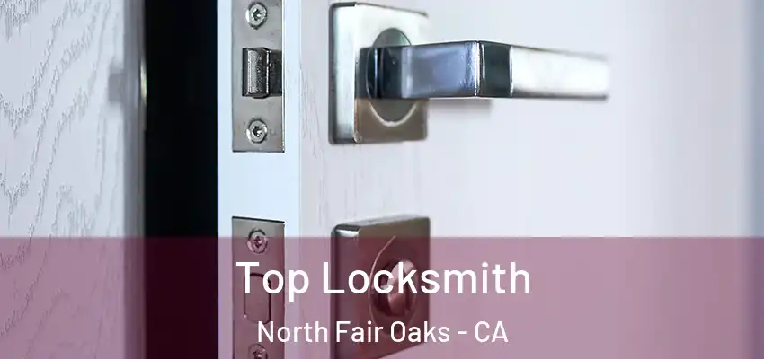 Top Locksmith North Fair Oaks - CA