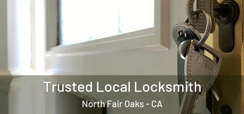  Trusted Local Locksmith North Fair Oaks - CA