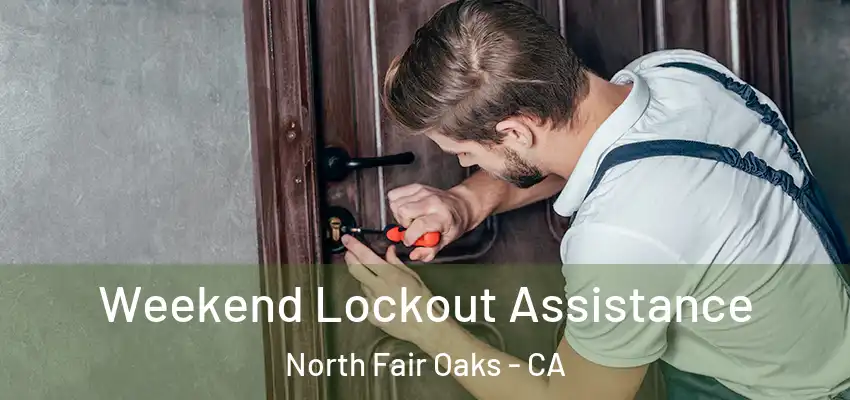  Weekend Lockout Assistance North Fair Oaks - CA